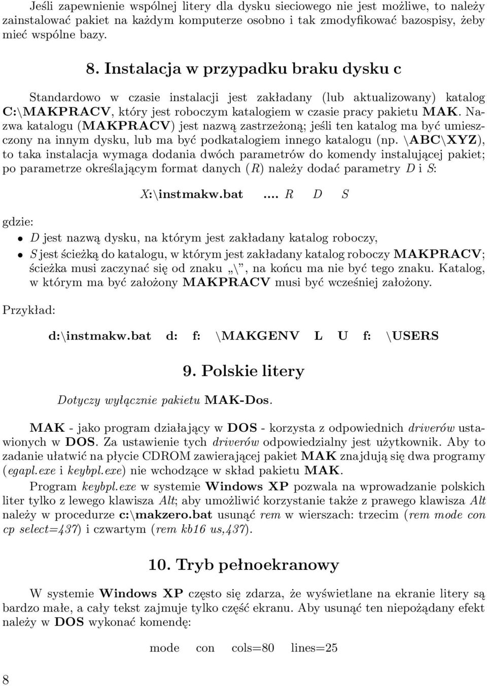Nazwa katalogu (MAKPRACV) jest nazwą zastrzeżoną; jeśli ten katalog ma być umieszczony na innym dysku, lub ma być podkatalogiem innego katalogu (np.
