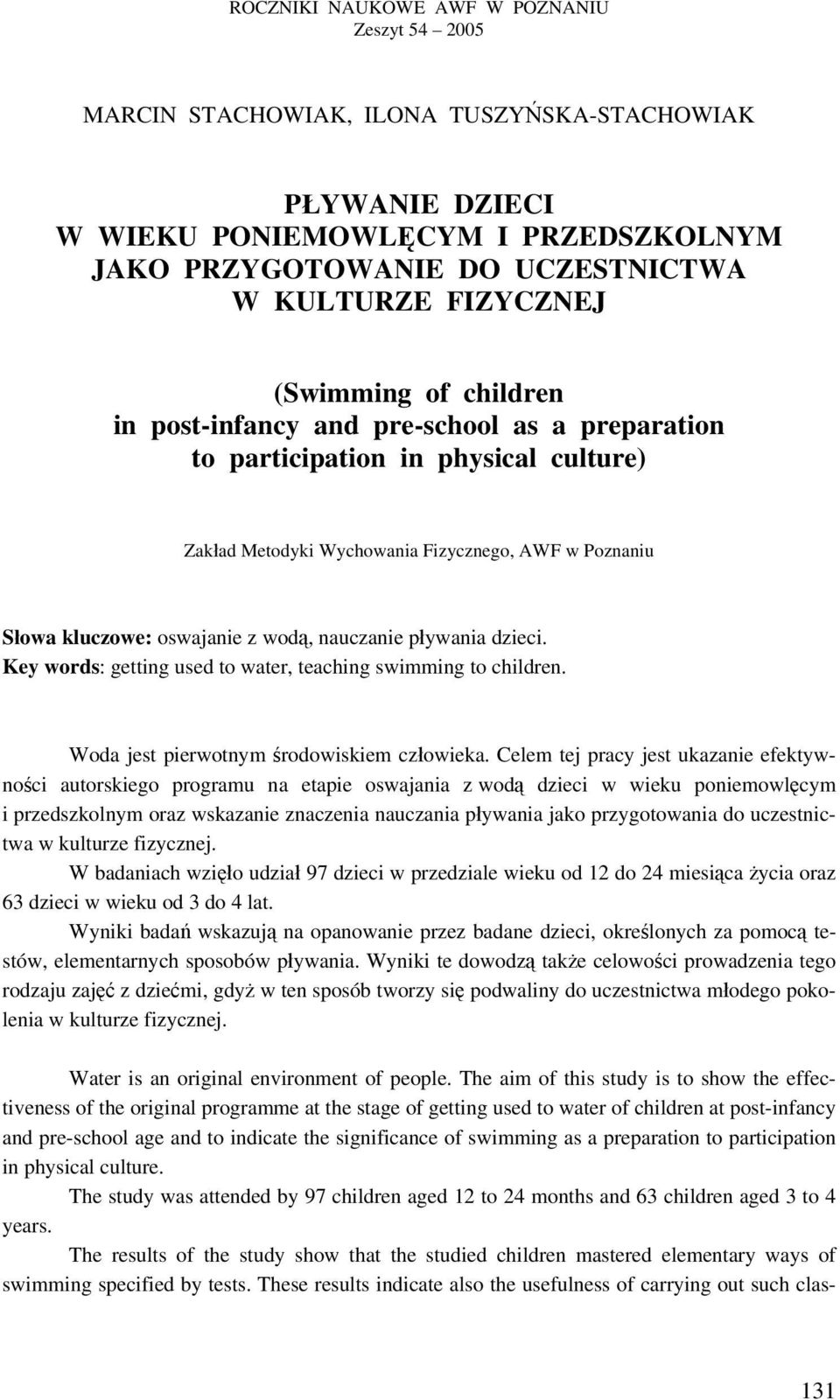 wodą, nauczanie pływania dzieci. Key words: getting used to water, teaching swimming to children. Woda jest pierwotnym środowiskiem człowieka.