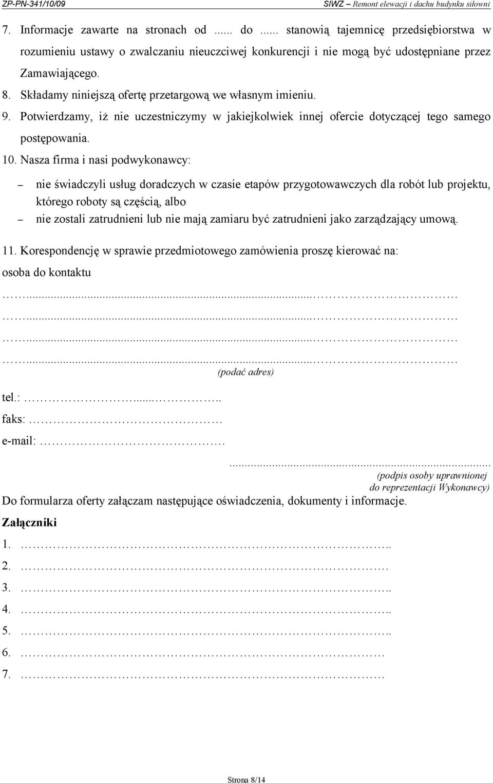 Nasza firma i nasi podwykonawcy: nie świadczyli usług doradczych w czasie etapów przygotowawczych dla robót lub projektu, którego roboty są częścią, albo nie zostali zatrudnieni lub nie mają zamiaru