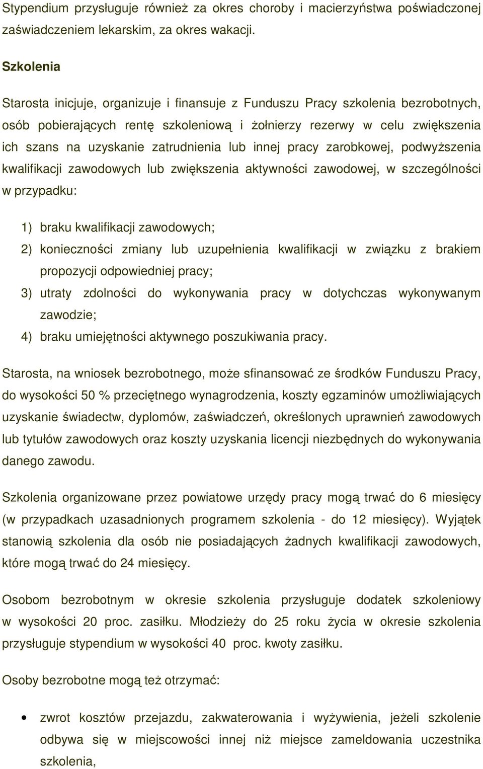 zatrudnienia lub innej pracy zarobkowej, podwyŝszenia kwalifikacji zawodowych lub zwiększenia aktywności zawodowej, w szczególności w przypadku: 1) braku kwalifikacji zawodowych; 2) konieczności