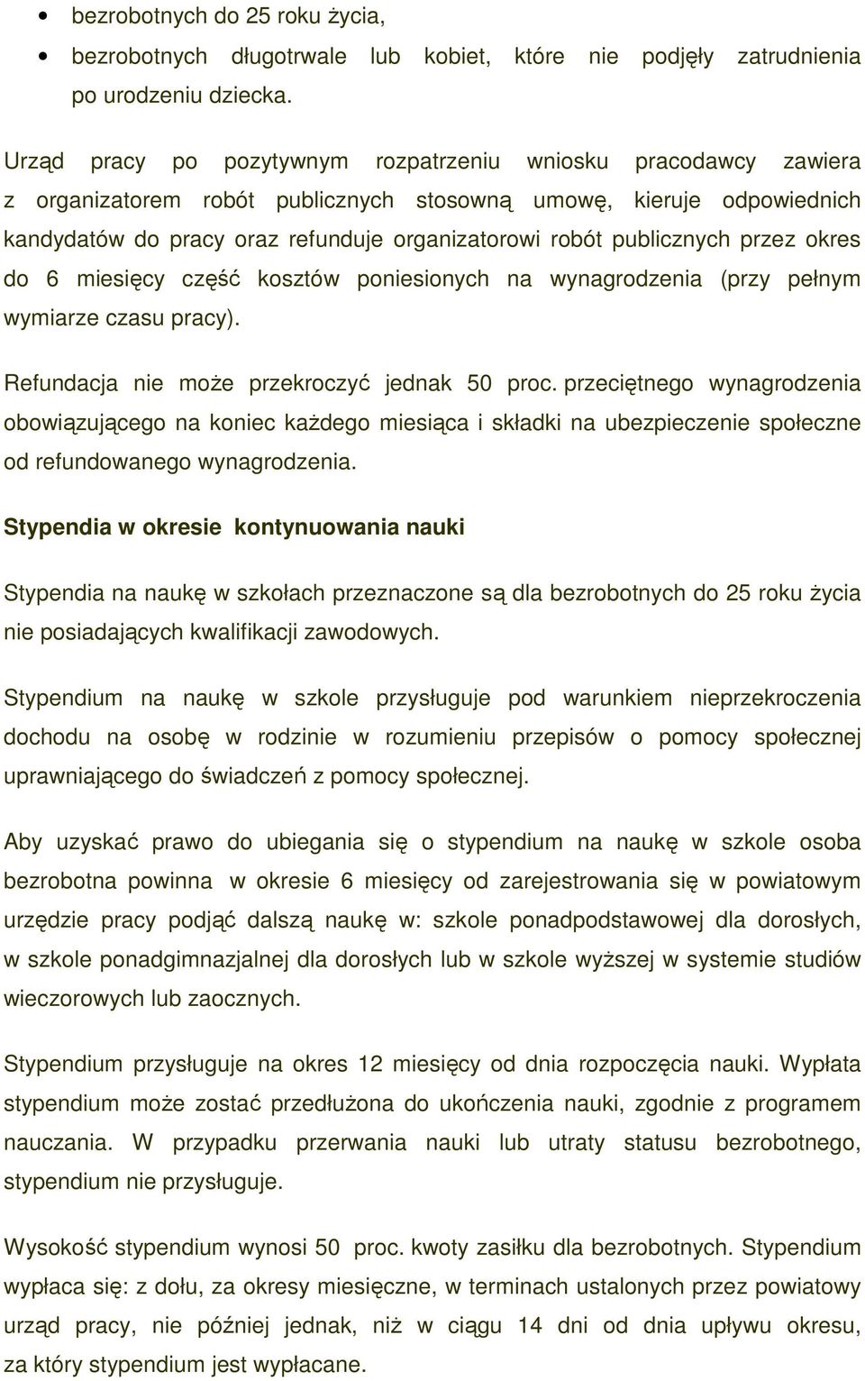 publicznych przez okres do 6 miesięcy część kosztów poniesionych na wynagrodzenia (przy pełnym wymiarze czasu pracy). Refundacja nie moŝe przekroczyć jednak 50 proc.