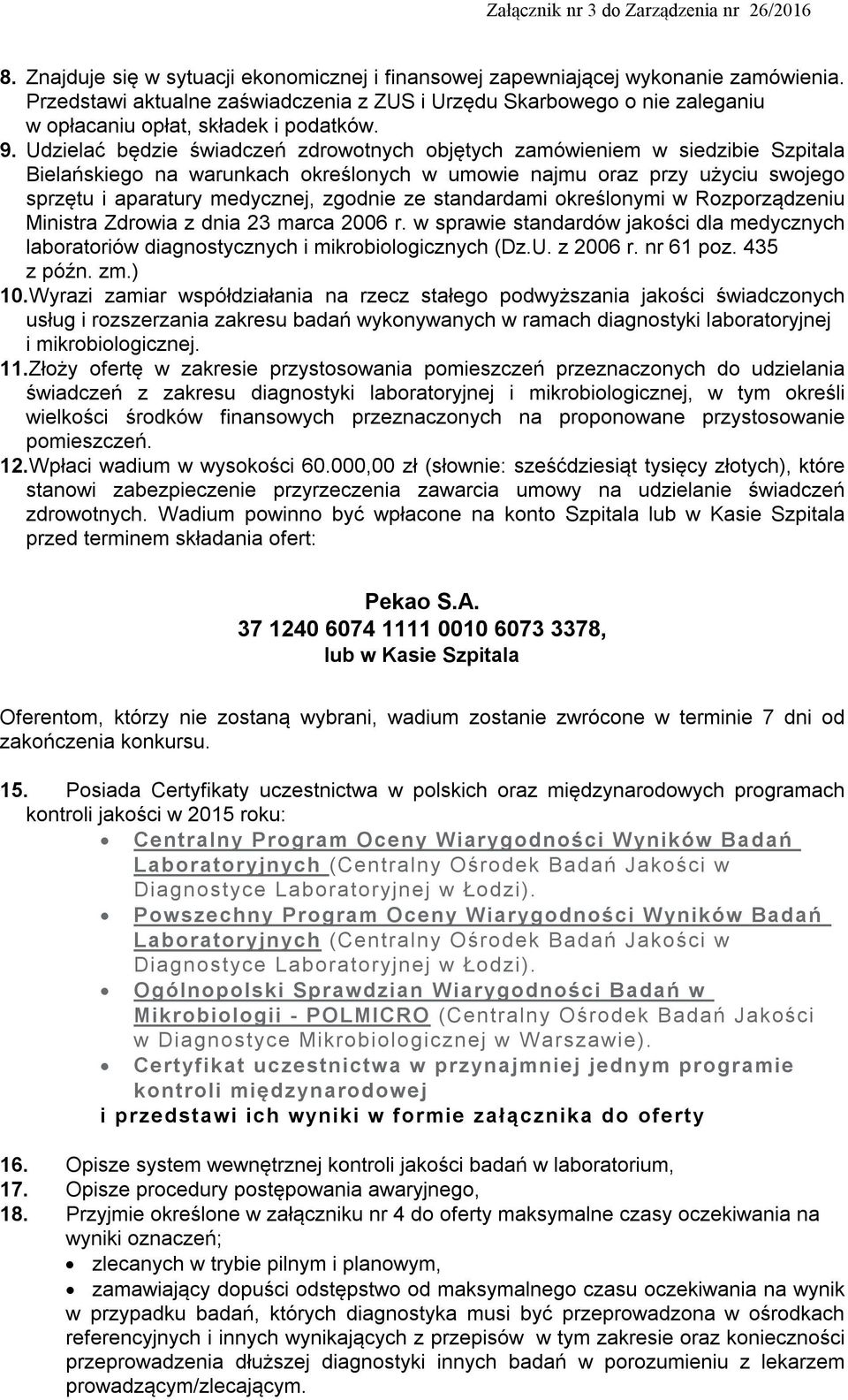 Udzielać będzie świadczeń zdrowotnych objętych zamówieniem w siedzibie Szpitala Bielańskiego na warunkach określonych w umowie najmu oraz przy użyciu swojego sprzętu i aparatury medycznej, zgodnie ze