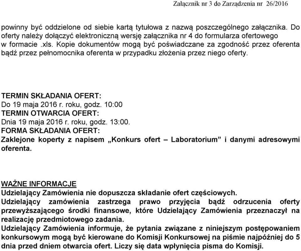 10:00 TERMIN OTWARCIA OFERT: Dnia 19 maja 2016 r. roku, godz. 13:00. FORMA SKŁADANIA OFERT: Zaklejone koperty z napisem Konkurs ofert Laboratorium i danymi adresowymi oferenta.