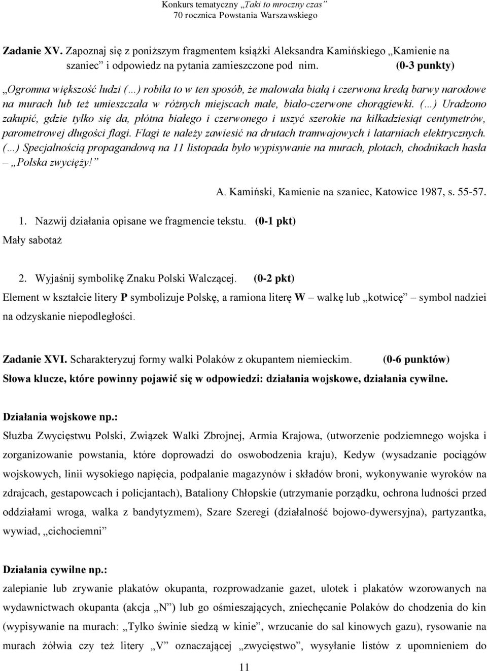 ( ) Uradzono zakupić, gdzie tylko się da, płótna białego i czerwonego i uszyć szerokie na kilkadziesiąt centymetrów, parometrowej długości flagi.