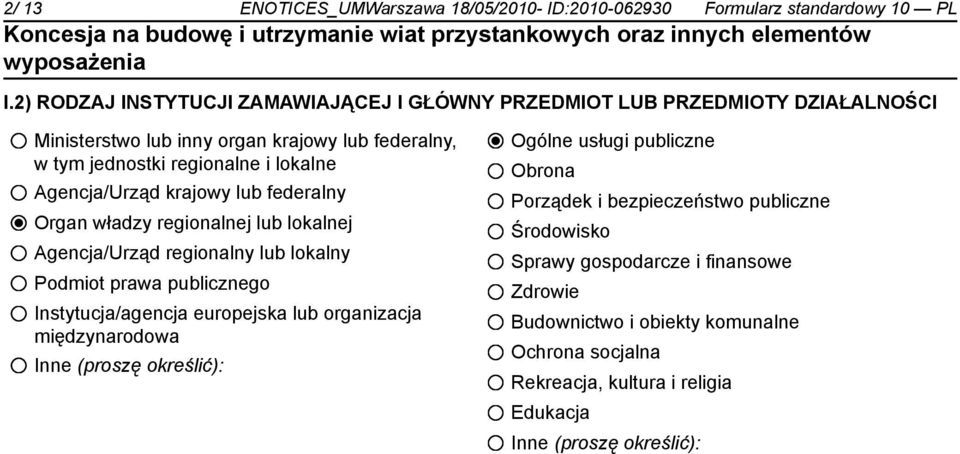 Agencja/Urząd krajowy lub federalny Organ władzy regionalnej lub lokalnej Agencja/Urząd regionalny lub lokalny Podmiot prawa publicznego Instytucja/agencja europejska lub