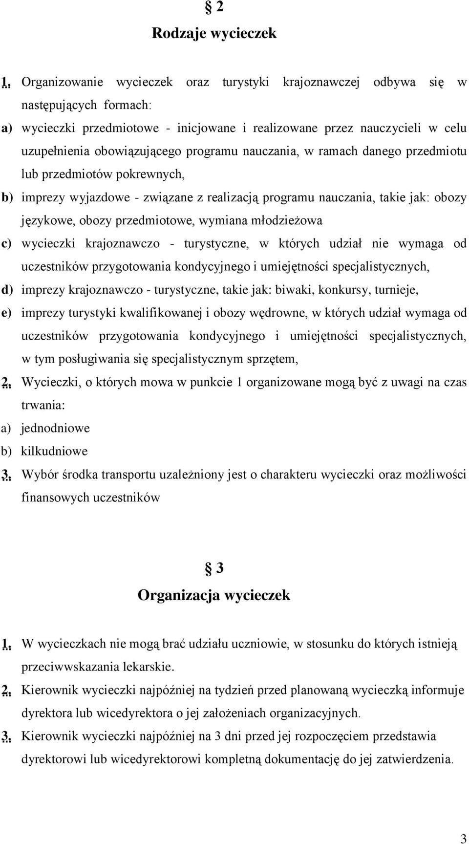 programu nauczania, w ramach danego przedmiotu lub przedmiotów pokrewnych, b) imprezy wyjazdowe - związane z realizacją programu nauczania, takie jak: obozy językowe, obozy przedmiotowe, wymiana