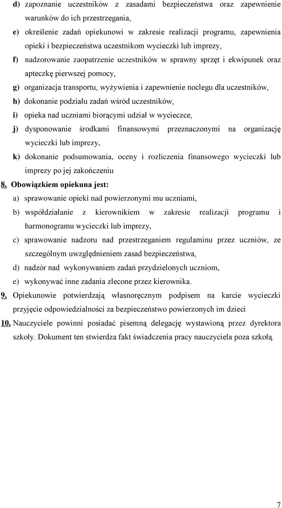 dla uczestników, h) dokonanie podziału zadań wśród uczestników, i) opieka nad uczniami biorącymi udział w wycieczce, j) dysponowanie środkami finansowymi przeznaczonymi na organizację wycieczki lub