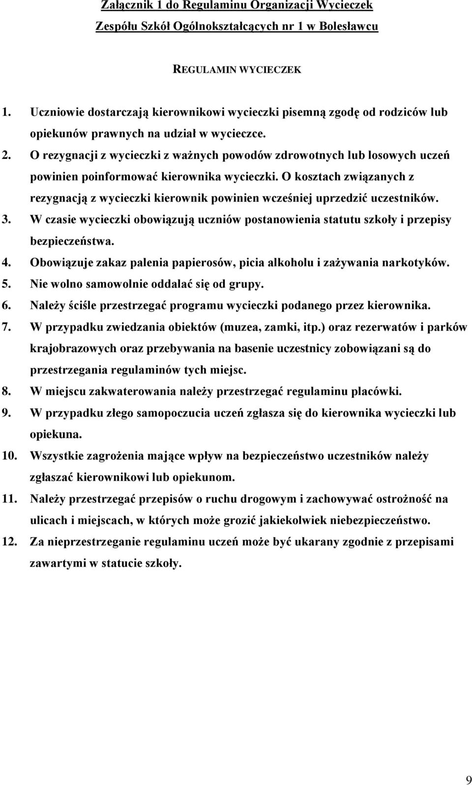 O rezygnacji z wycieczki z ważnych powodów zdrowotnych lub losowych uczeń powinien poinformować kierownika wycieczki.