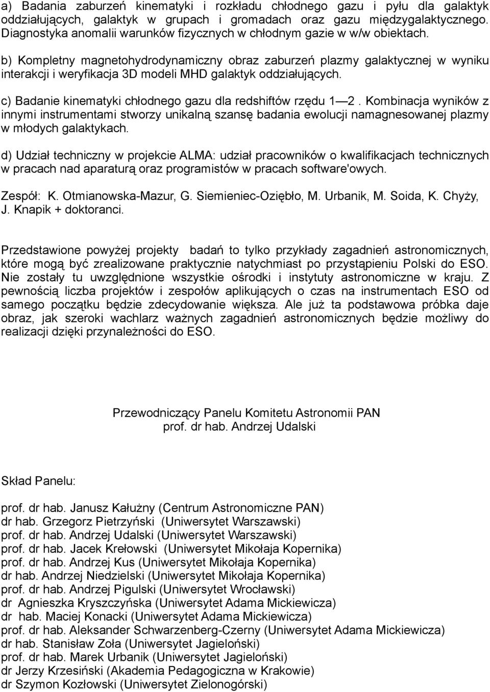 b) Kompletny magnetohydrodynamiczny obraz zaburzeń plazmy galaktycznej w wyniku interakcji i weryfikacja 3D modeli MHD galaktyk oddziałujących.