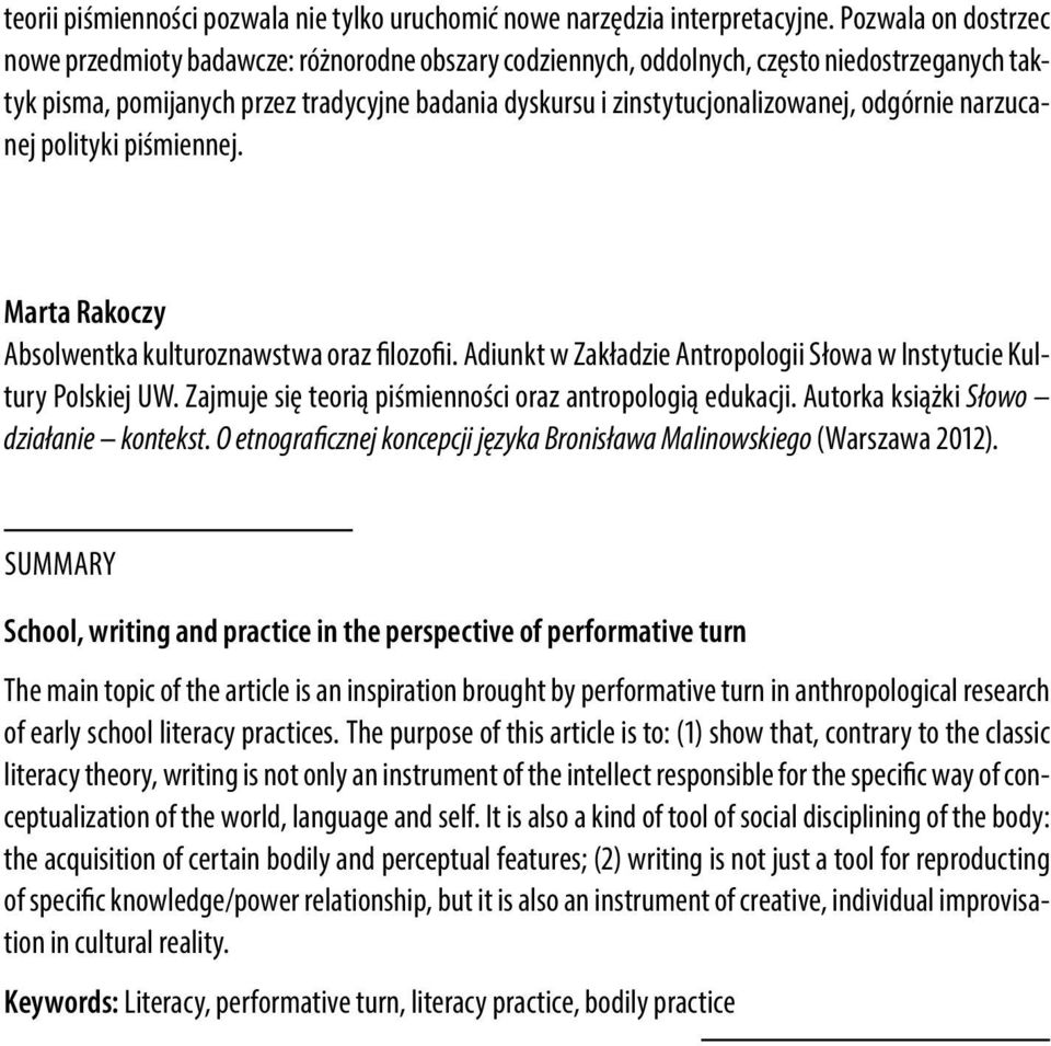 odgórnie narzucanej polityki piśmiennej. Marta Rakoczy Absolwentka kulturoznawstwa oraz filozofii. Adiunkt w Zakładzie Antropologii Słowa w Instytucie Kultury Polskiej UW.