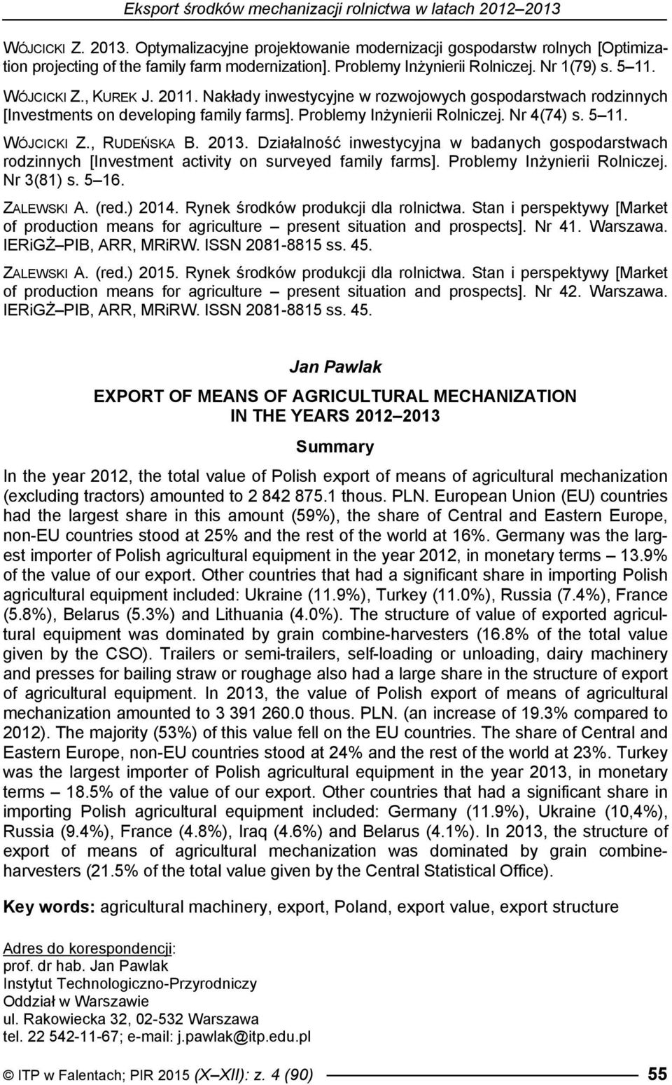 Problemy Inżynierii Rolniczej. Nr 4(74) s. 5 11. WÓJCICKI Z., RUDEŃSKA B. 2013. Działalność inwestycyjna w badanych gospodarstwach rodzinnych [Investment activity on surveyed family farms].