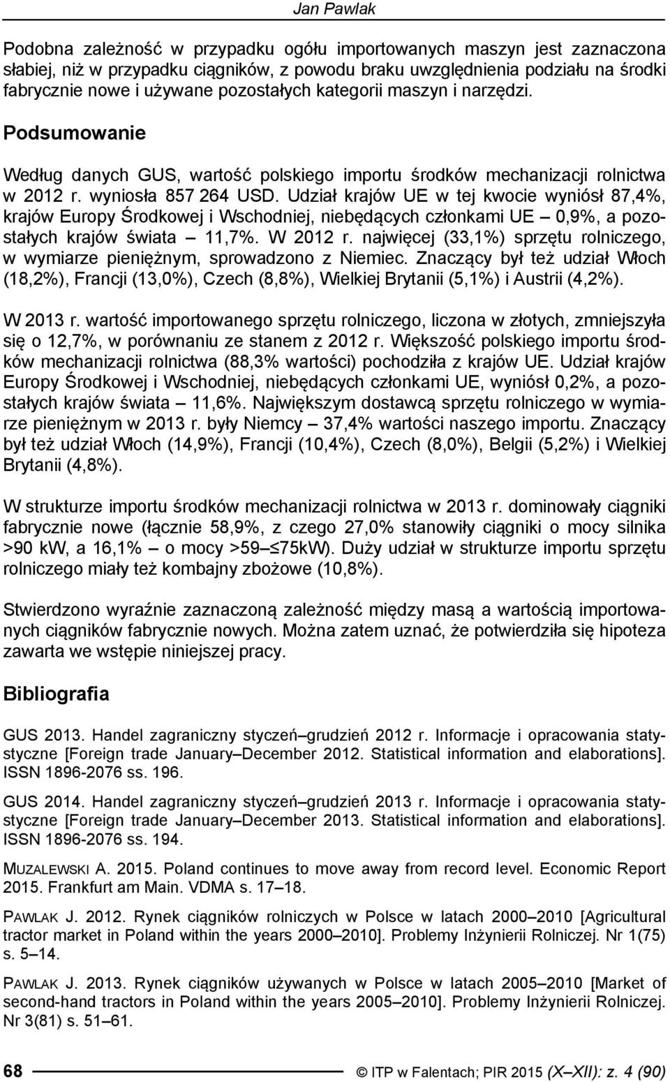 Udział krajów UE w tej kwocie wyniósł 87,4%, krajów Europy Środkowej i Wschodniej, niebędących członkami UE 0,9%, a pozostałych krajów świata 11,7%. W 2012 r.