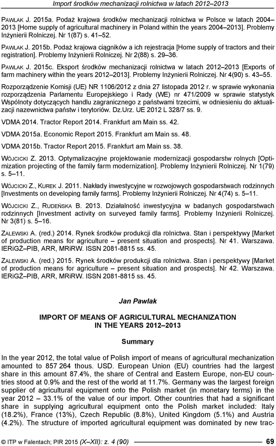 PAWLAK J. 2015b. Podaż krajowa ciągników a ich rejestracja [Home supply of tractors and their registration]. Problemy Inżynierii Rolniczej. Nr 2(88) s. 29 36. PAWLAK J. 2015c.