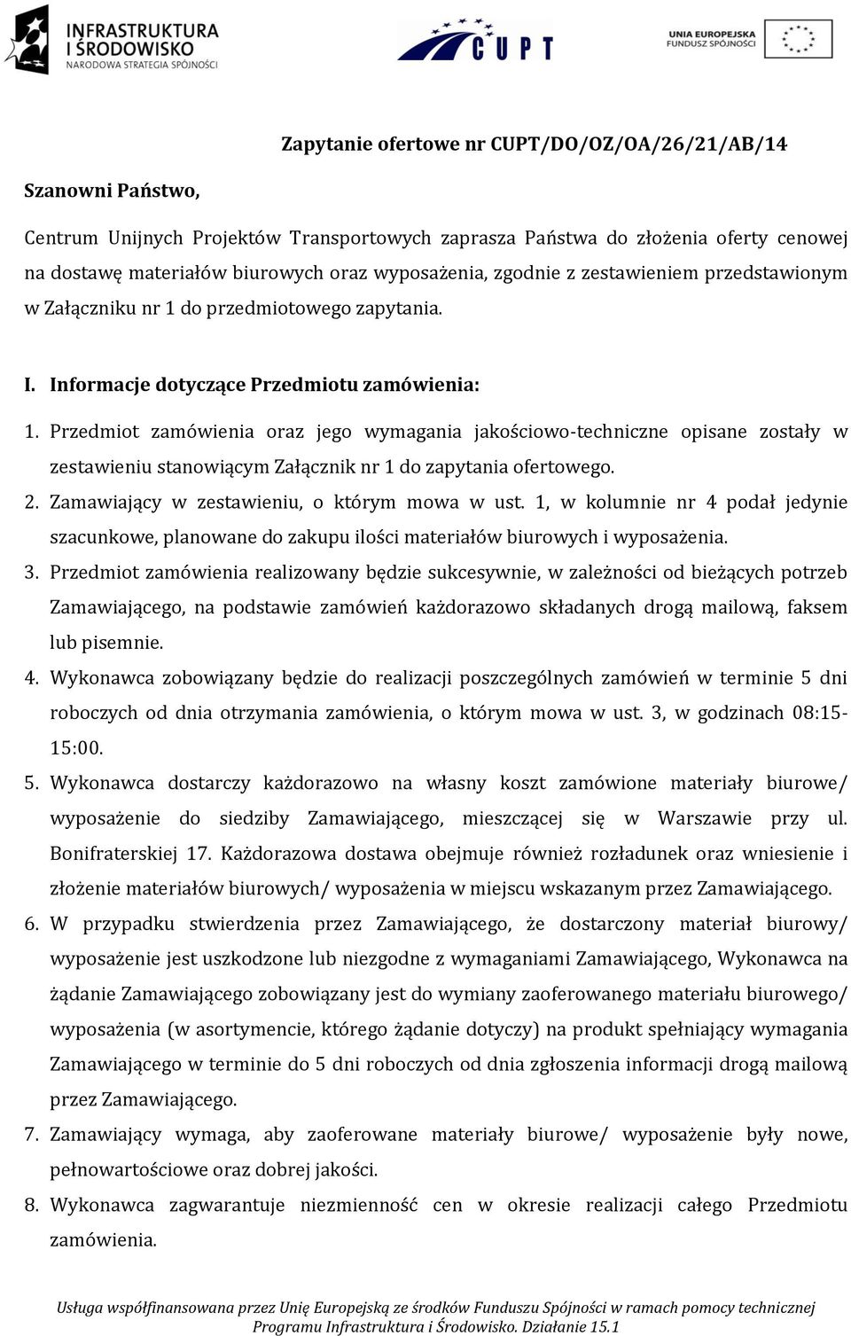 Przedmiot zamówienia oraz jego wymagania jakościowo-techniczne opisane zostały w zestawieniu stanowiącym Załącznik nr 1 do zapytania ofertowego. 2. Zamawiający w zestawieniu, o którym mowa w ust.