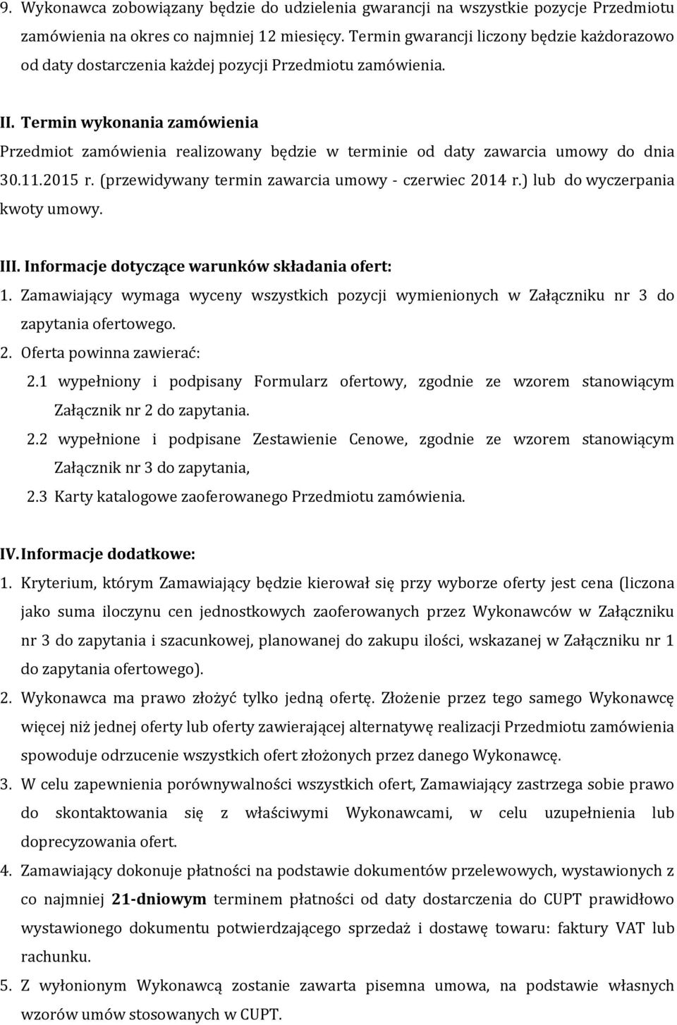 Termin wykonania zamówienia Przedmiot zamówienia realizowany będzie w terminie od daty zawarcia umowy do dnia 30.11.2015 r. (przewidywany termin zawarcia umowy - czerwiec 2014 r.