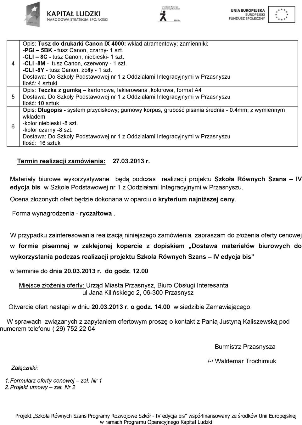 4mm; z wymiennym wkładem -kolor niebieski -8 szt. -kolor czarny -8 szt. Ilość: 16 sztuk Termin realizacji zamówienia: 27.03.2013 r.