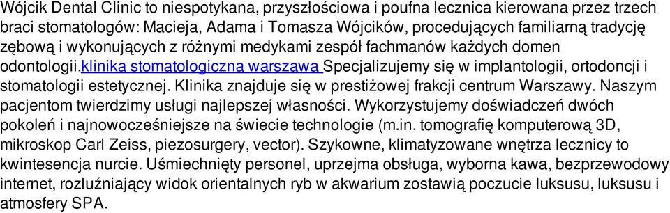 Klinika znajduje się w prestiżowej frakcji centrum Warszawy. Naszym pacjentom twierdzimy usługi najlepszej własności.