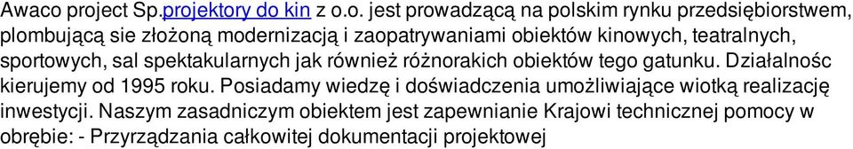 zaopatrywaniami obiektów kinowych, teatralnych, sportowych, sal spektakularnych jak również różnorakich obiektów tego gatunku.