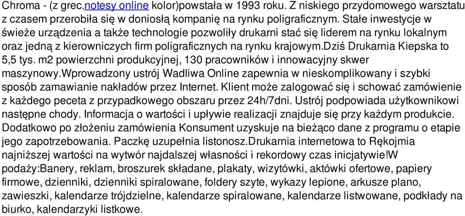 dziś Drukarnia Kiepska to 5,5 tys. m2 powierzchni produkcyjnej, 130 pracowników i innowacyjny skwer maszynowy.