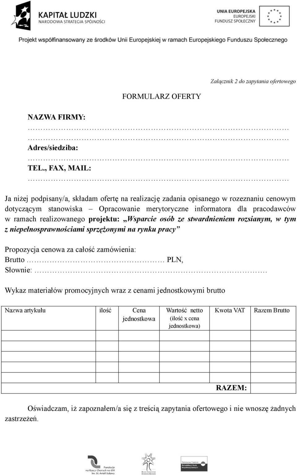 ramach realizowanego projektu: Wsparcie osób ze stwardnieniem rozsianym, w tym z niepełnosprawnościami sprzężonymi na rynku pracy Propozycja cenowa za całość zamówienia: Brutto PLN,