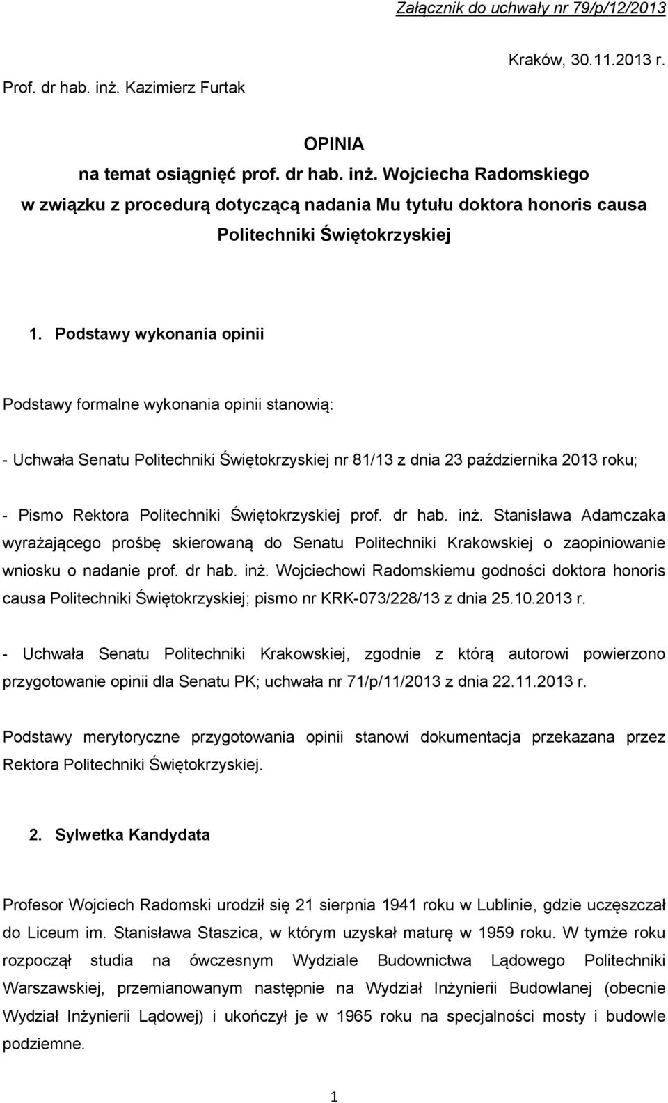 Świętokrzyskiej prof. dr hab. inż. Stanisława Adamczaka wyrażającego prośbę skierowaną do Senatu Politechniki Krakowskiej o zaopiniowanie wniosku o nadanie prof. dr hab. inż. Wojciechowi Radomskiemu godności doktora honoris causa Politechniki Świętokrzyskiej; pismo nr KRK-073/228/13 z dnia 25.