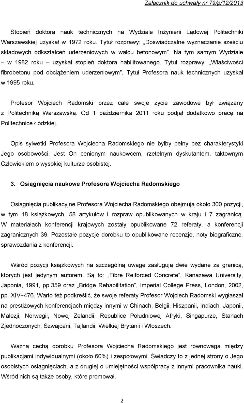 Tytuł rozprawy: Właściwości fibrobetonu pod obciążeniem uderzeniowym. Tytuł Profesora nauk technicznych uzyskał w 1995 roku.