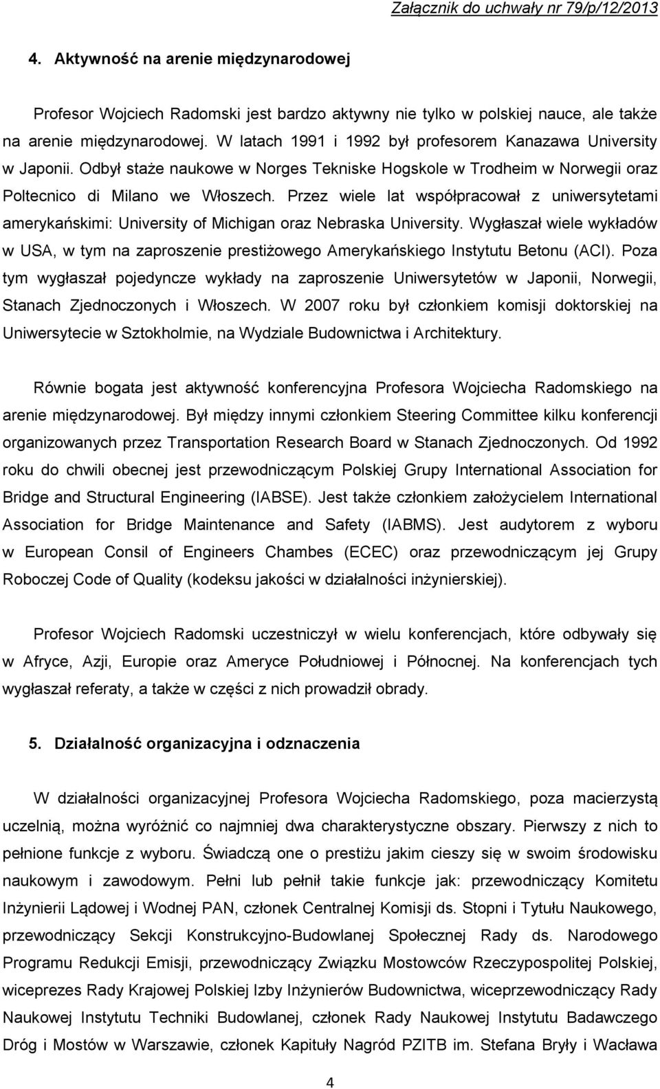 Przez wiele lat współpracował z uniwersytetami amerykańskimi: University of Michigan oraz Nebraska University.