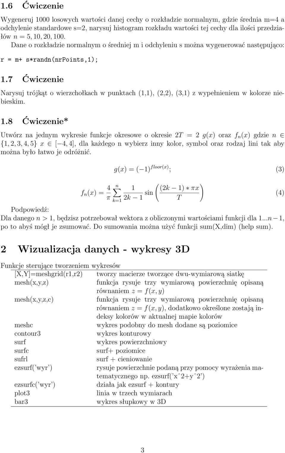 7 Ćwiczenie Narysuj trójkąt o wierzchołkach w punktach (1,1), (2,2), (3,1) z wypełnieniem w kolorze niebieskim. 1.