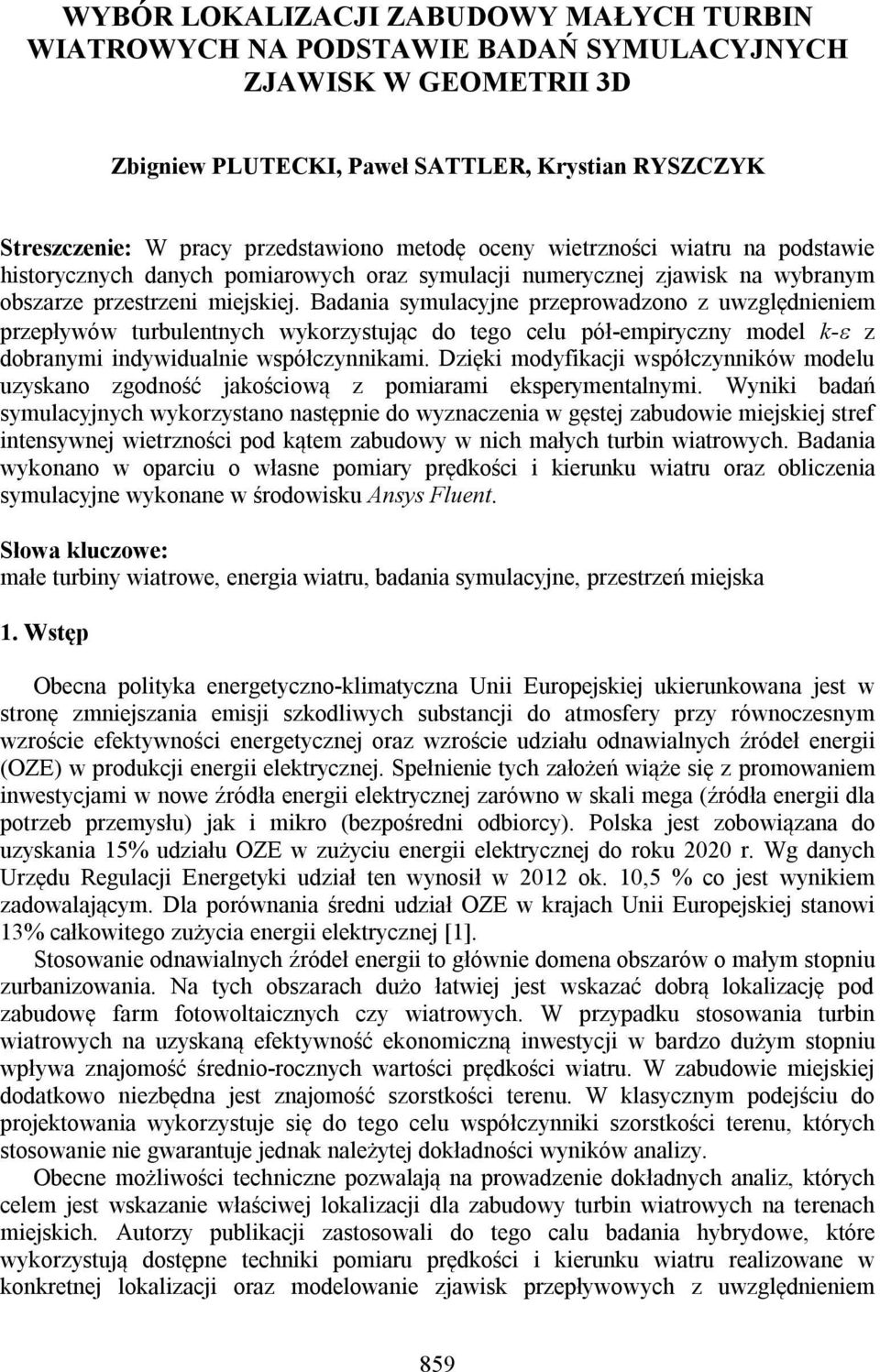 Badana symlacyne przeprowadzono z względnenem przepływów rblennych wyorzysąc do ego cel pół-empryczny model - z dobranym ndywdalne współczynnam.