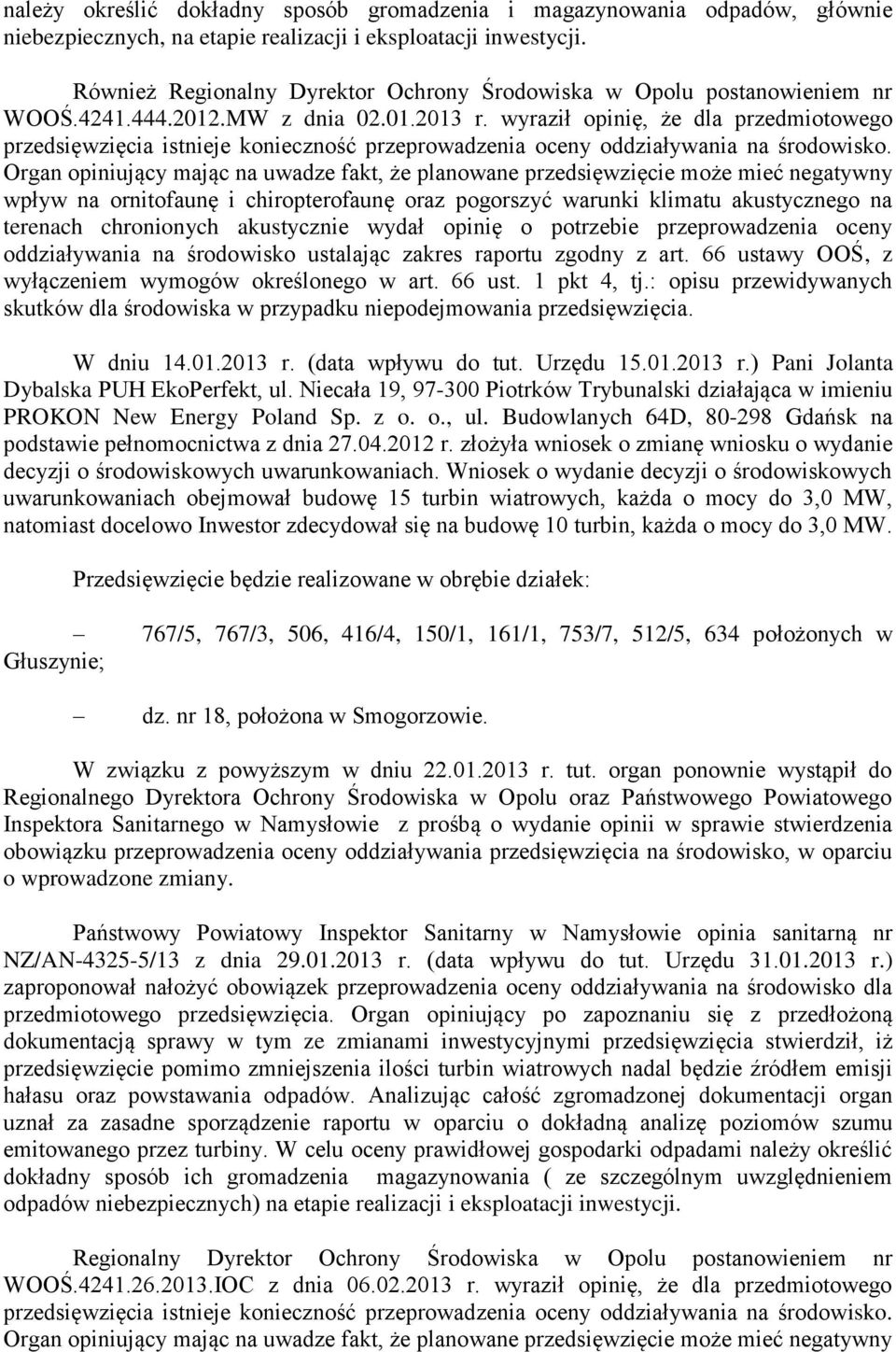 wyraził opinię, że dla przedmiotowego przedsięwzięcia istnieje konieczność przeprowadzenia oceny oddziaływania na środowisko.