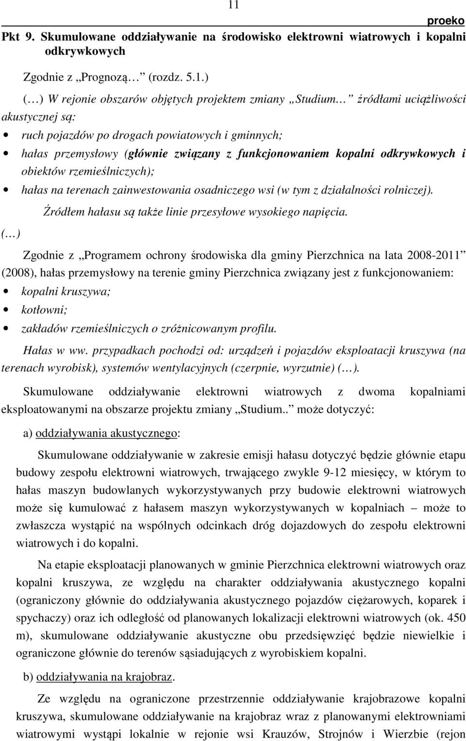 zainwestowania osadniczego wsi (w tym z działalności rolniczej). ( ) Źródłem hałasu są także linie przesyłowe wysokiego napięcia.