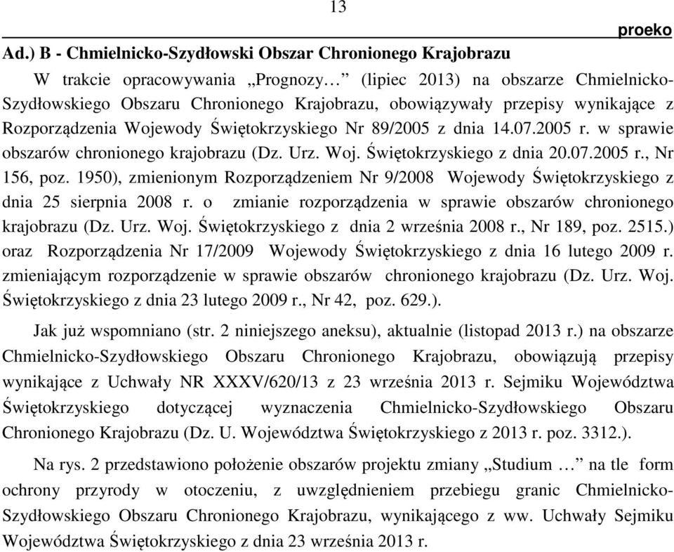 1950), zmienionym Rozporządzeniem Nr 9/2008 Wojewody Świętokrzyskiego z dnia 25 sierpnia 2008 r. o zmianie rozporządzenia w sprawie obszarów chronionego krajobrazu (Dz. Urz. Woj. Świętokrzyskiego z dnia 2 września 2008 r.