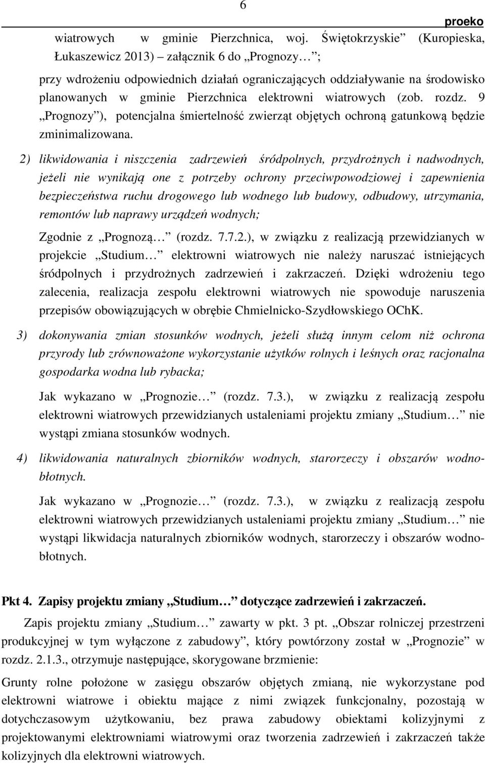 wiatrowych (zob. rozdz. 9 Prognozy ), potencjalna śmiertelność zwierząt objętych ochroną gatunkową będzie zminimalizowana.