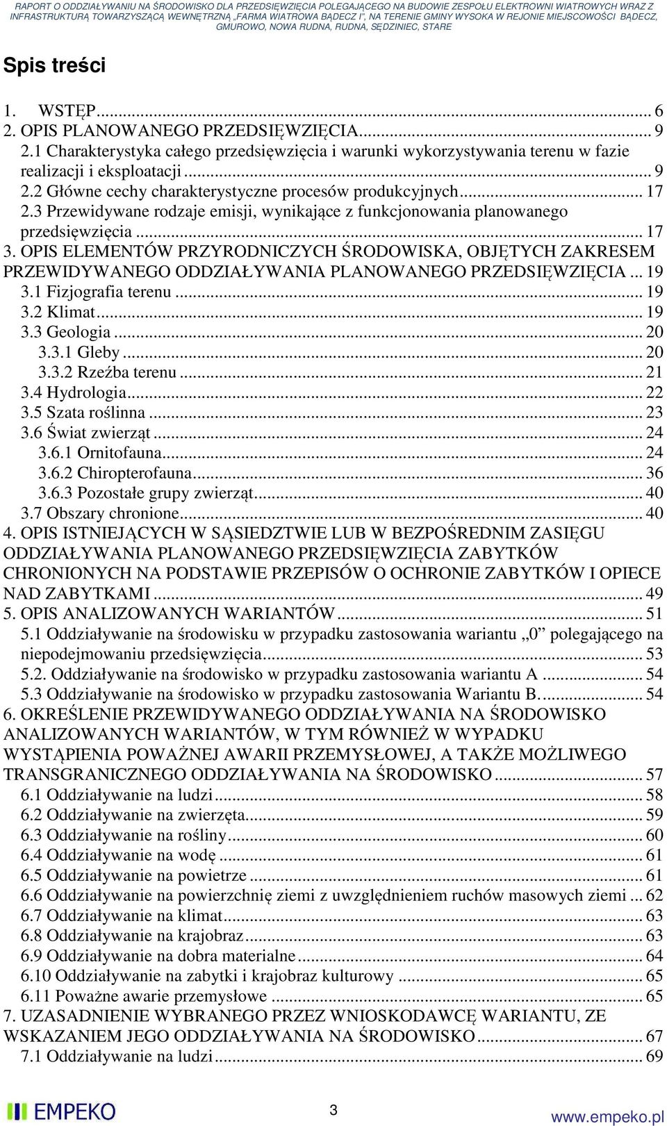 OPIS ELEMENTÓW PRZYRODNICZYCH ŚRODOWISKA, OBJĘTYCH ZAKRESEM PRZEWIDYWANEGO ODDZIAŁYWANIA PLANOWANEGO PRZEDSIĘWZIĘCIA... 19 3.1 Fizjografia terenu... 19 3.2 Klimat... 19 3.3 Geologia... 20 3.3.1 Gleby.