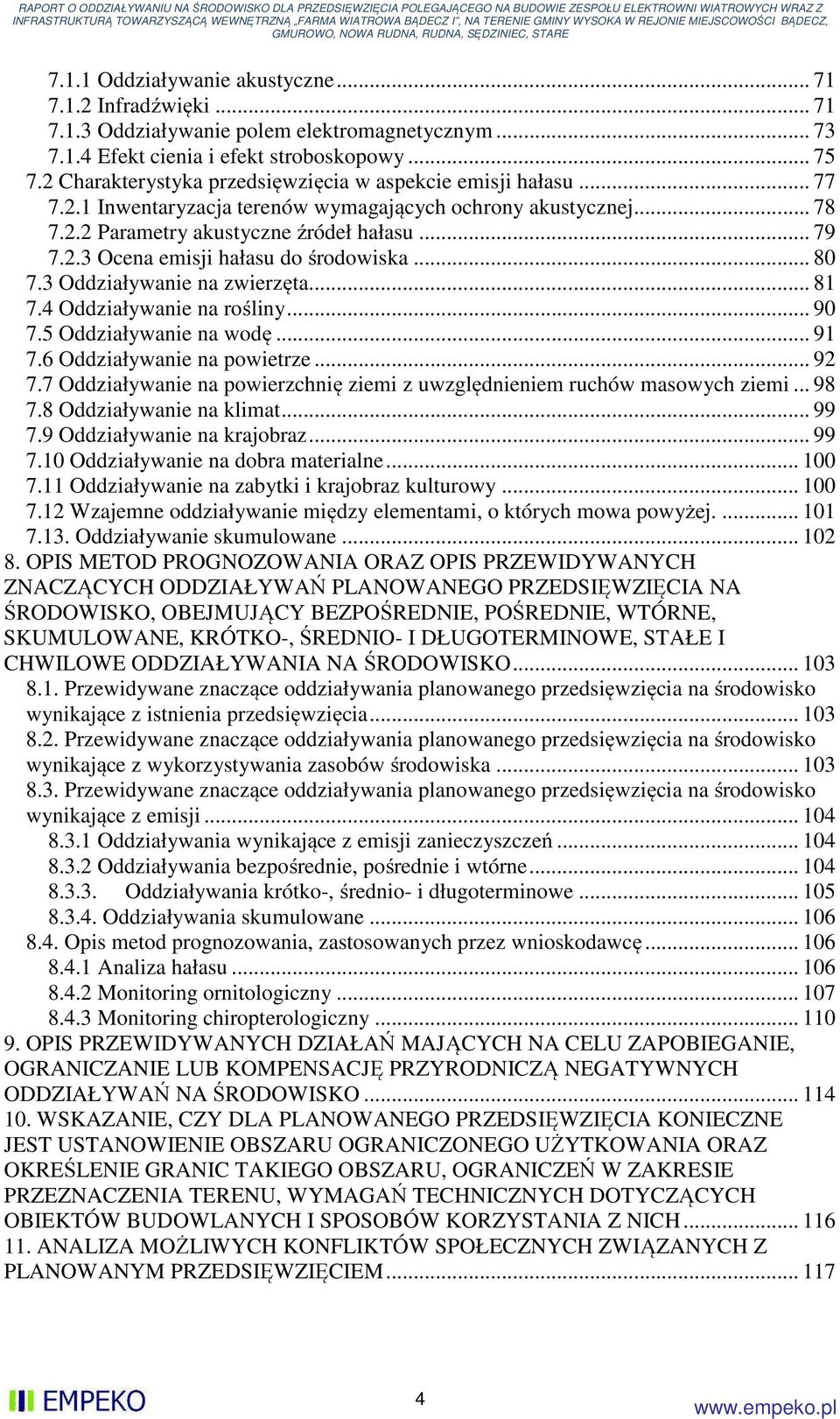 .. 80 7.3 Oddziaływanie na zwierzęta... 81 7.4 Oddziaływanie na rośliny... 90 7.5 Oddziaływanie na wodę... 91 7.6 Oddziaływanie na powietrze... 92 7.