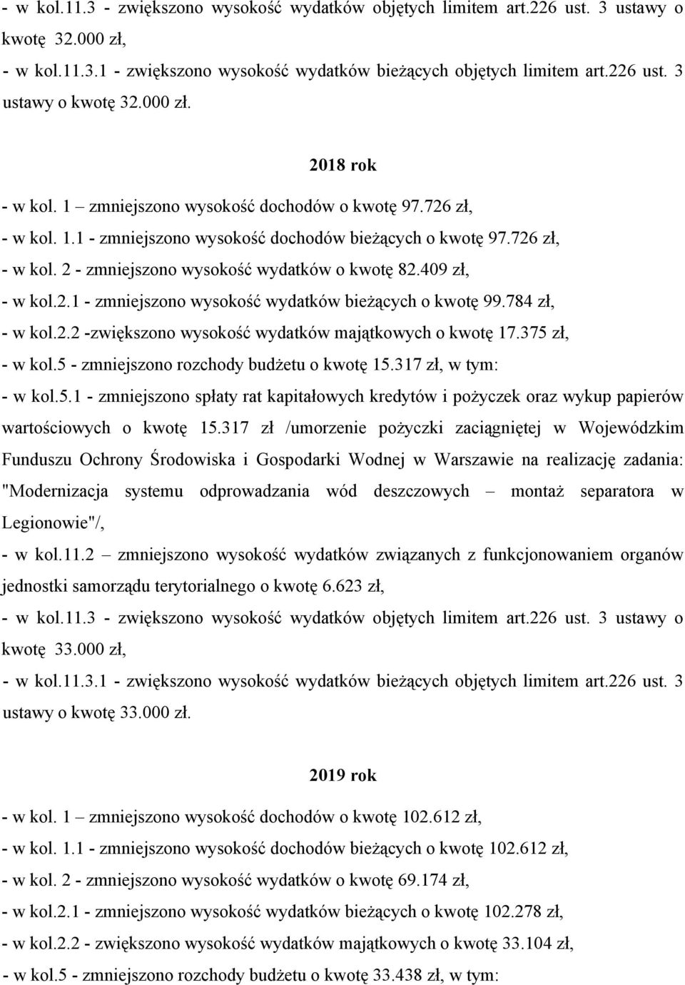 5 - zmniejszono rozchody budżetu o kwotę 15.317 zł, w tym: - w kol.5.1 - zmniejszono spłaty rat kapitałowych kredytów i pożyczek oraz wykup papierów wartościowych o kwotę 15.