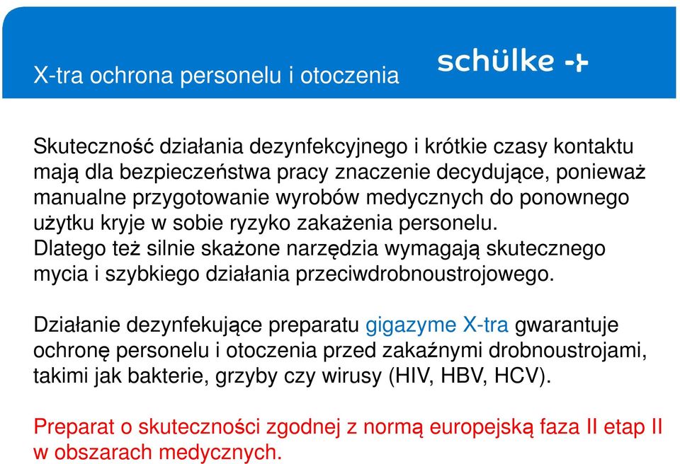 Dlatego też silnie skażone narzędzia wymagają skutecznego mycia i szybkiego działania przeciwdrobnoustrojowego.