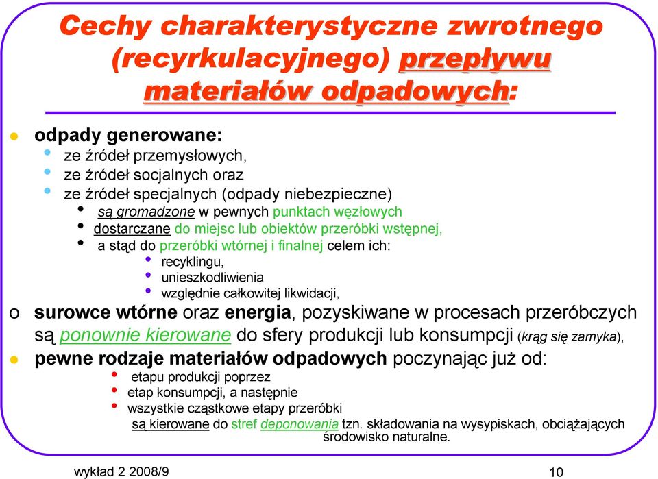 względnie całkowitej likwidacji, o surowce wtórne oraz energia, pozyskiwane w procesach przeróbczych są ponownie kierowane do sfery produkcji lub konsumpcji (krąg się zamyka), pewne rodzaje