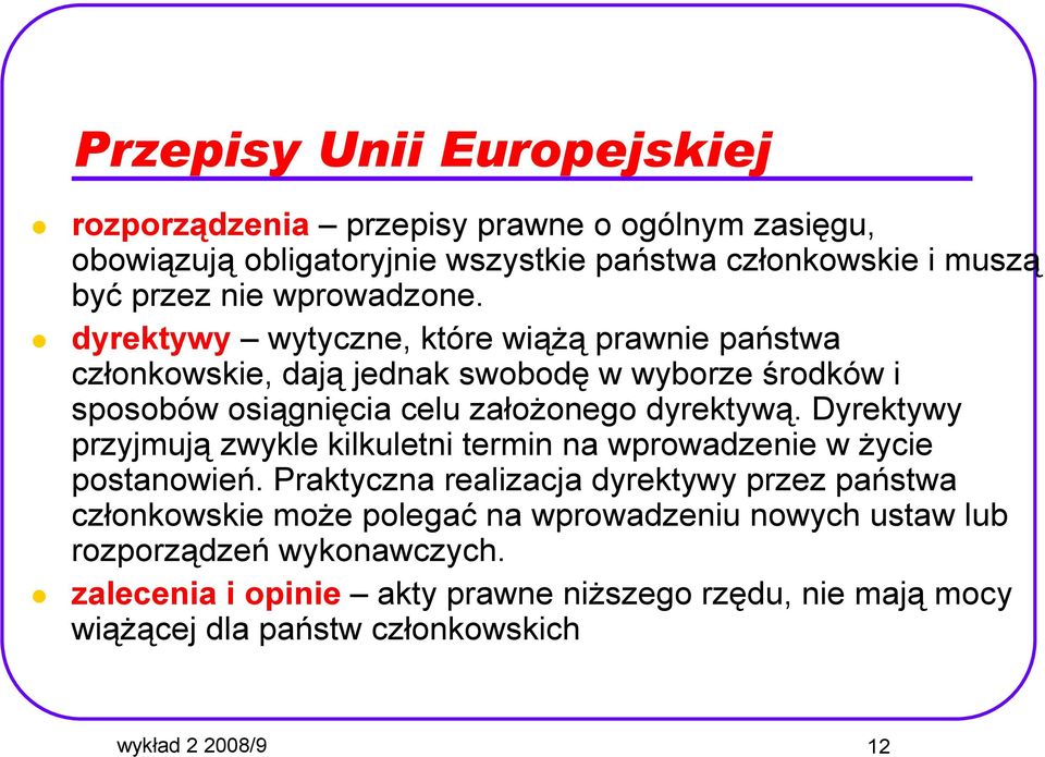 Dyrektywy przyjmują zwykle kilkuletni termin na wprowadzenie w Ŝycie postanowień.