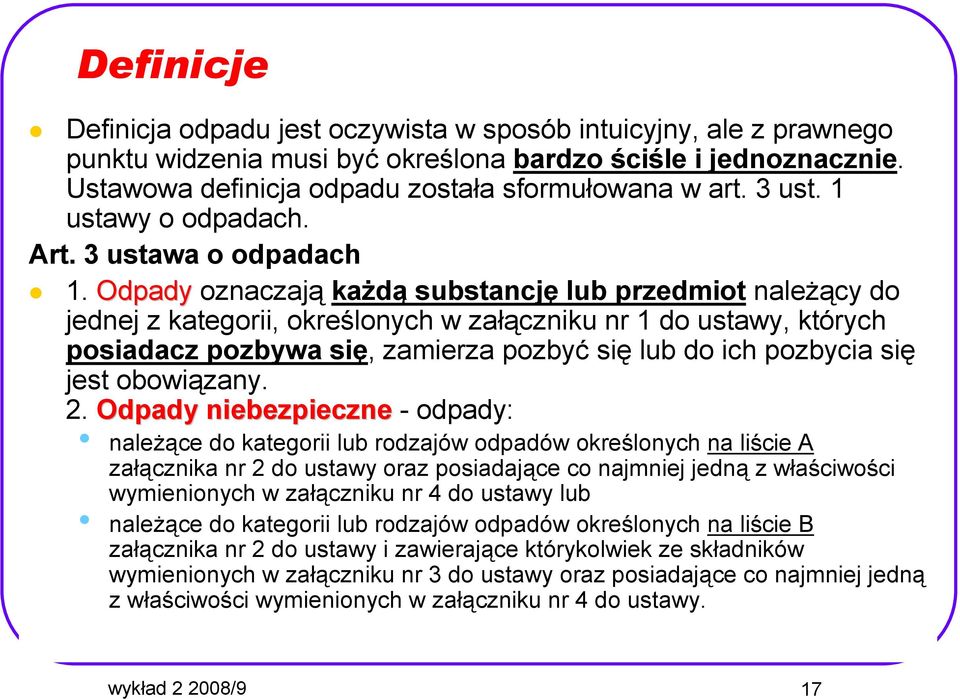 Odpady oznaczają kaŝdą substancję lub przedmiot naleŝący do jednej z kategorii, określonych w załączniku nr 1 do ustawy, których posiadacz pozbywa się, zamierza pozbyć się lub do ich pozbycia się