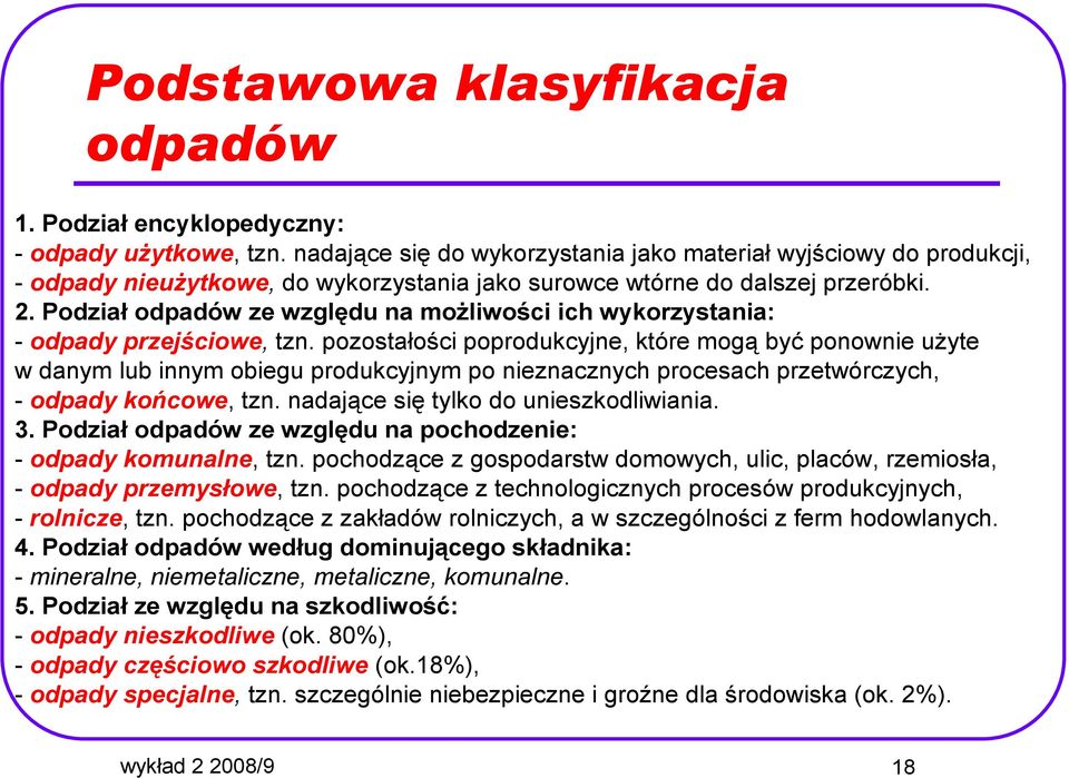 Podział odpadów ze względu na moŝliwości ich wykorzystania: - odpady przejściowe, tzn.