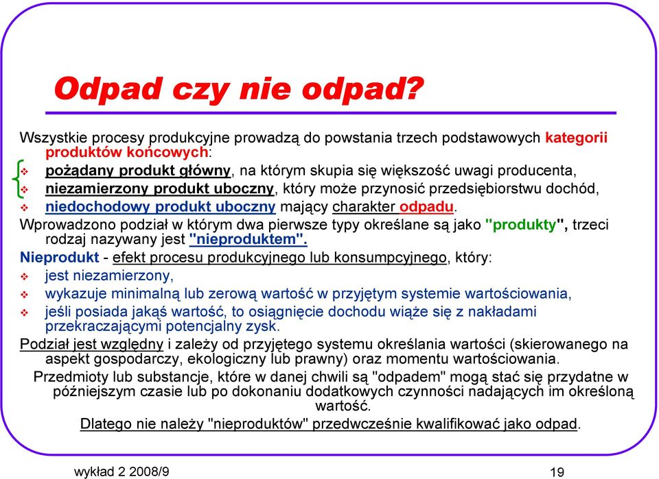 uboczny, który moŝe przynosić przedsiębiorstwu dochód, niedochodowy produkt uboczny mający charakter odpadu.