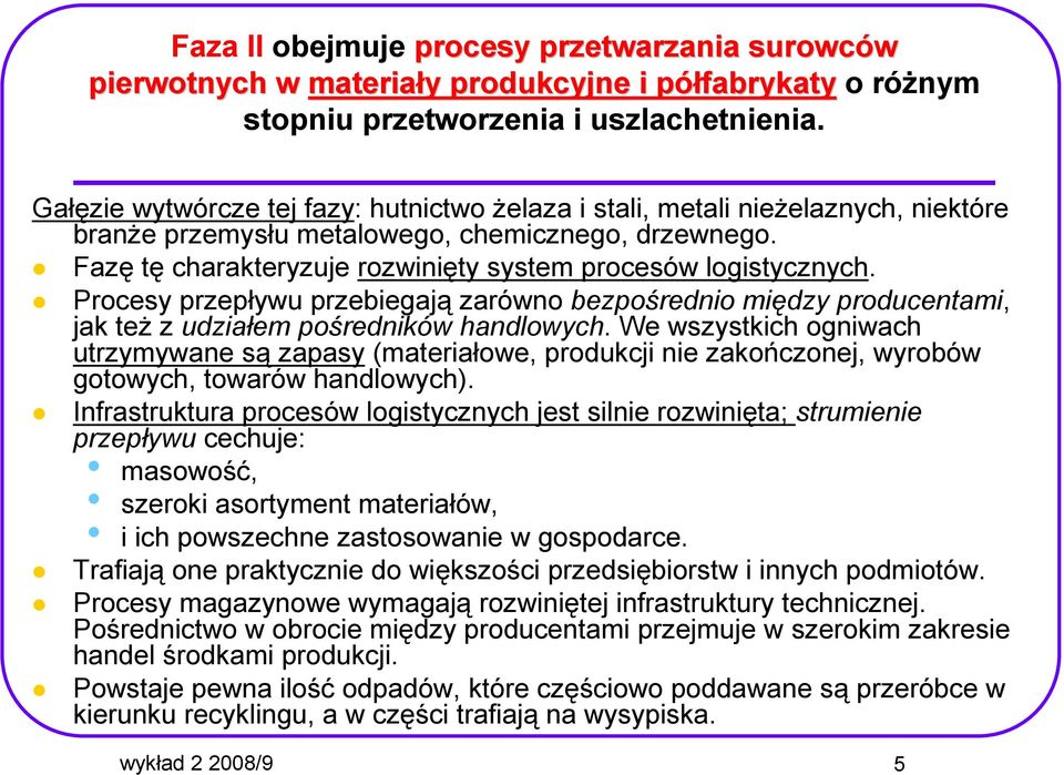 Fazę tę charakteryzuje rozwinięty system procesów logistycznych. Procesy przepływu przebiegają zarówno bezpośrednio między producentami, jak teŝ z udziałem pośredników handlowych.