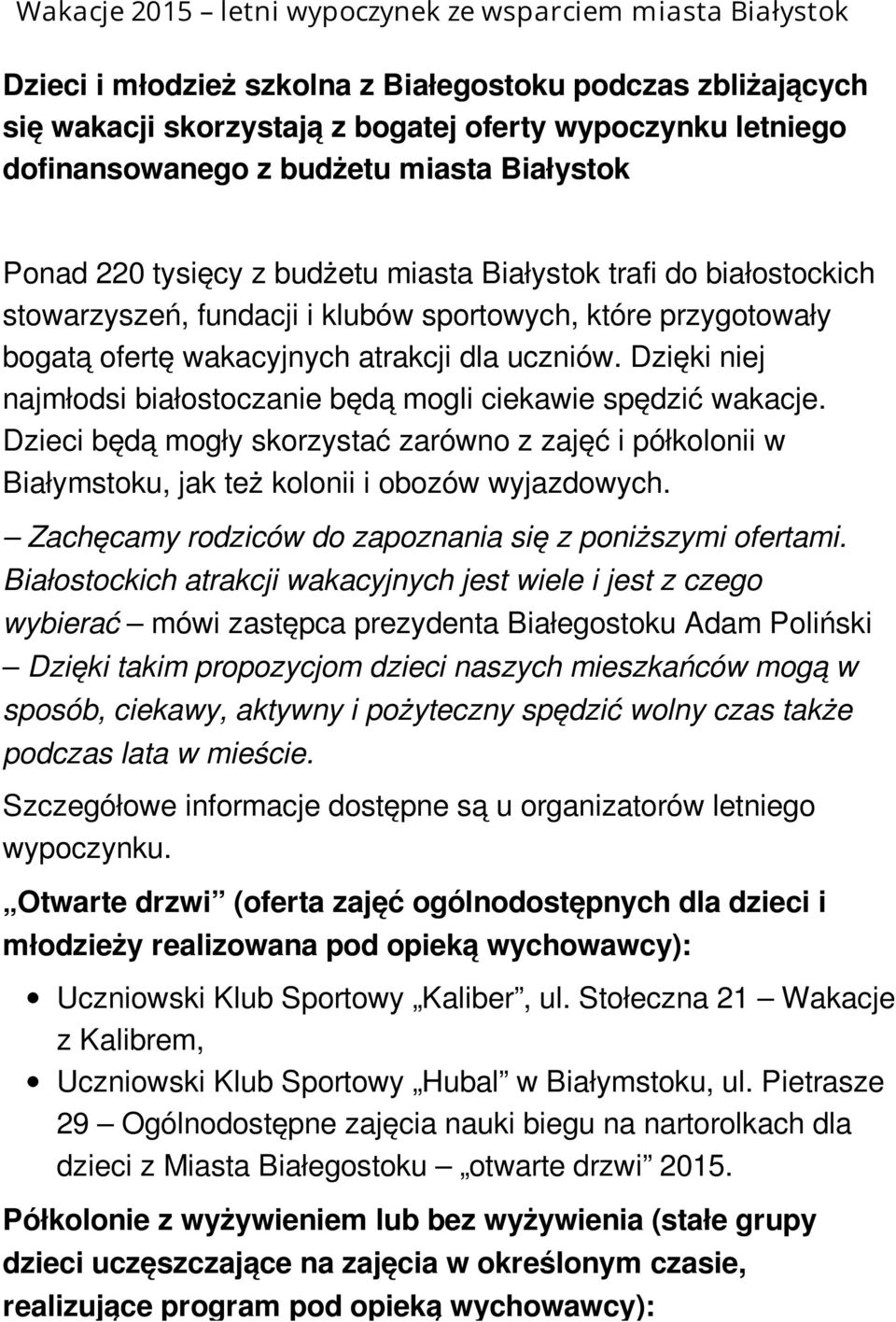 uczniów. Dzięki niej najmłodsi białostoczanie będą mogli ciekawie spędzić wakacje. Dzieci będą mogły skorzystać zarówno z zajęć i półkolonii w Białymstoku, jak też kolonii i obozów wyjazdowych.