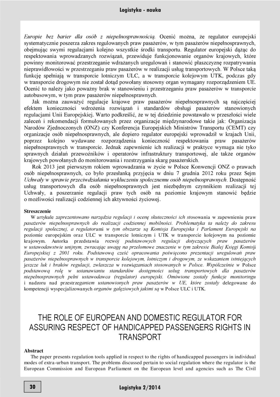 Regulator europejski dążąc do respektowania wprowadzanych rozwiązań, przewiduje funkcjonowanie organów krajowych, które powinny monitorować przestrzeganie wdrażanych uregulowań i stanowić płaszczyznę