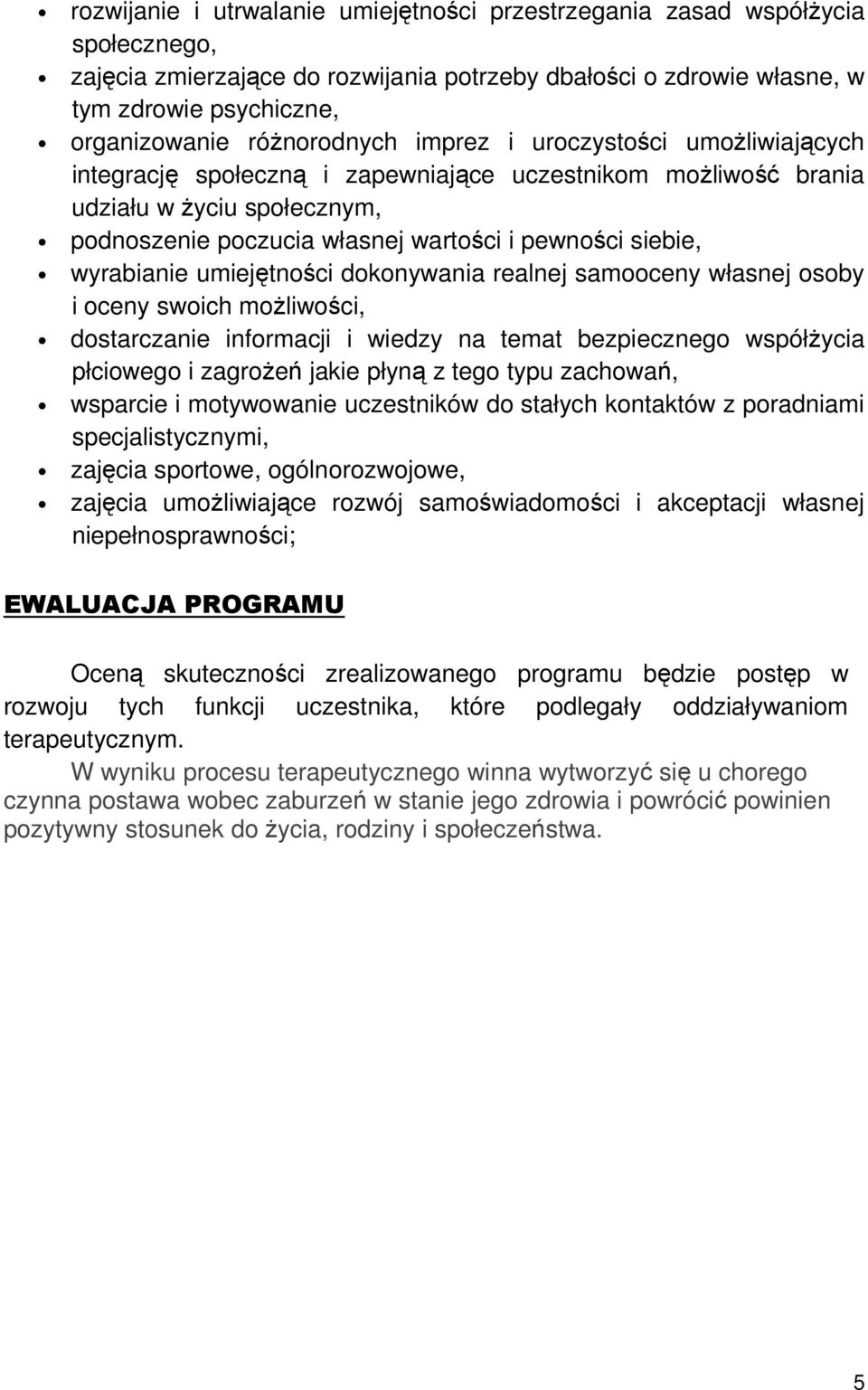 siebie, wyrabianie umiejętności dokonywania realnej samooceny własnej osoby i oceny swoich moŝliwości, dostarczanie informacji i wiedzy na temat bezpiecznego współŝycia płciowego i zagroŝeń jakie