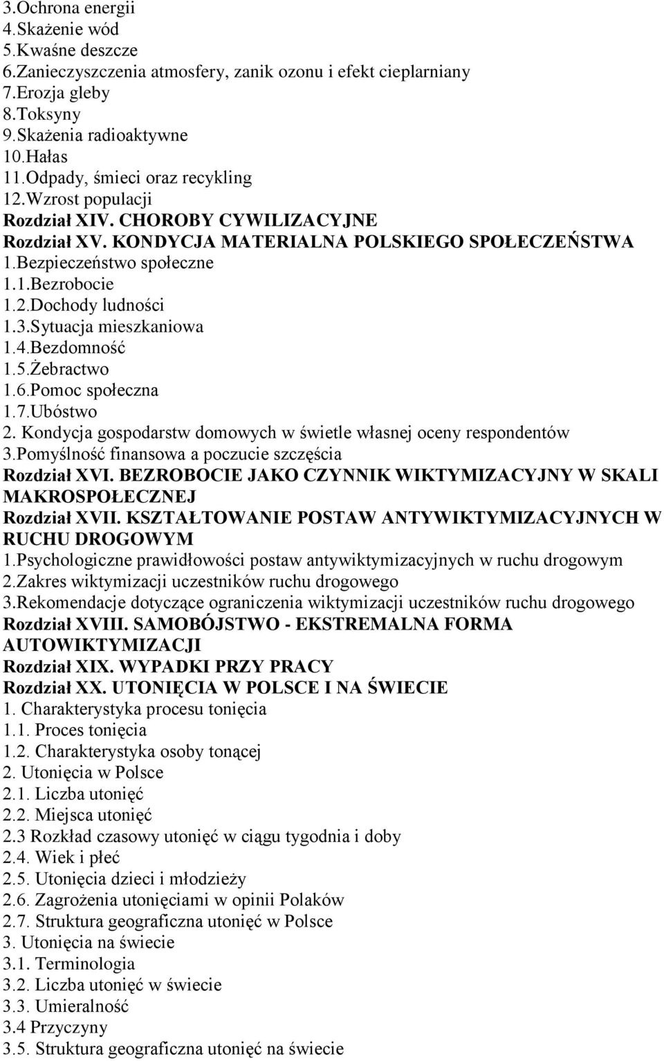 3.Sytuacja mieszkaniowa 1.4.Bezdomność 1.5.Żebractwo 1.6.Pomoc społeczna 1.7.Ubóstwo 2. Kondycja gospodarstw domowych w świetle własnej oceny respondentów 3.