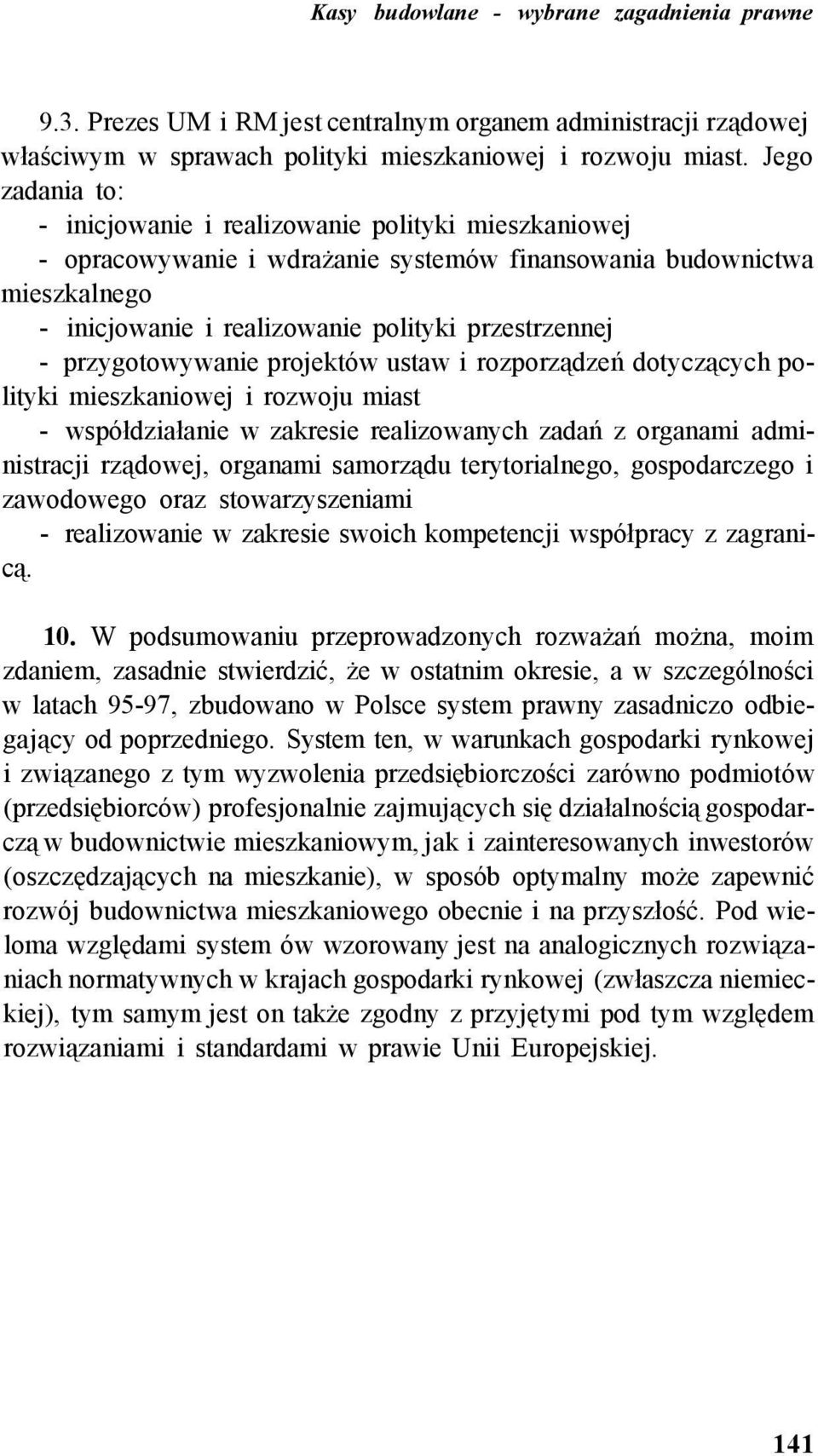 przygotowywanie projektów ustaw i rozporządzeń dotyczących polityki mieszkaniowej i rozwoju miast - współdziałanie w zakresie realizowanych zadań z organami administracji rządowej, organami samorządu