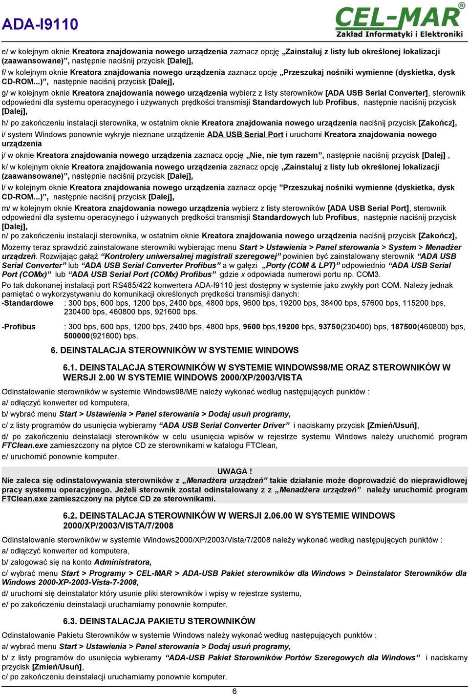 ..), następnie naciśnij przycisk [Dalej], g/ w kolejnym oknie Kreatora znajdowania nowego urządzenia wybierz z listy sterowników [ADA Serial Converter], sterownik odpowiedni dla systemu operacyjnego