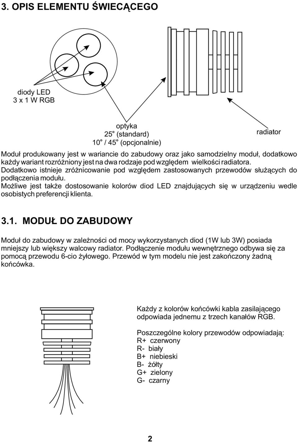 Możliwe jest także dostosowanie kolorów diod LED znajdujących się w urządzeniu wedle osobistych preferencji klienta. 3.1.